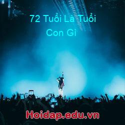 72 tuổi là tuổi con gì