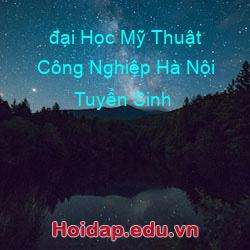 đại học mỹ thuật công nghiệp hà nội tuyển sinh