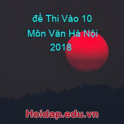 đề thi vào 10 môn văn hà nội 2018