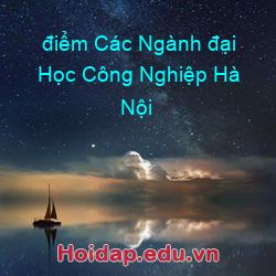 điểm các ngành đại học công nghiệp hà nội