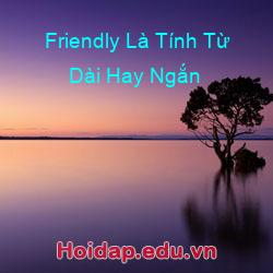 Friendly là tính từ dài hay ngắn
