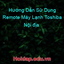 Hướng dẫn sử dụng remote máy lạnh toshiba nội địa