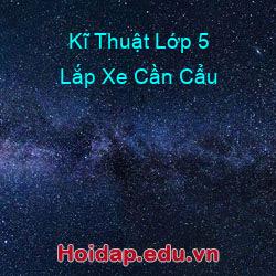 Kĩ thuật lớp 5 lắp xe cần cẩu