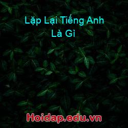 Lặp lại tiếng anh là gì