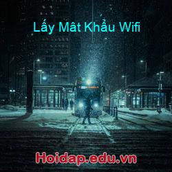 Lấy mât khẩu wifi