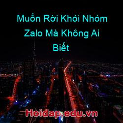 Muốn rời khỏi nhóm zalo mà không ai biết