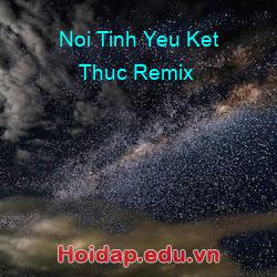 Noi tinh yeu ket thuc remix