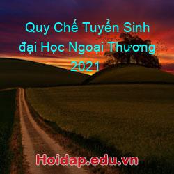 Quy chế tuyển sinh đại học ngoại thương 2021