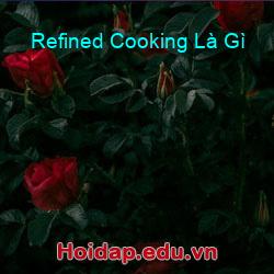 Refined cooking là gì