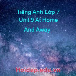 Tiếng anh lớp 7 unit 9 at home and away
