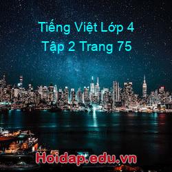 Tiếng việt lớp 4 tập 2 trang 75