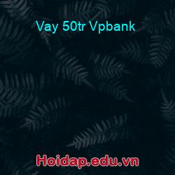 Vay 50tr vpbank